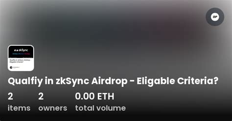 Qualfiy In ZkSync Airdrop Eligable Criteria Collection OpenSea