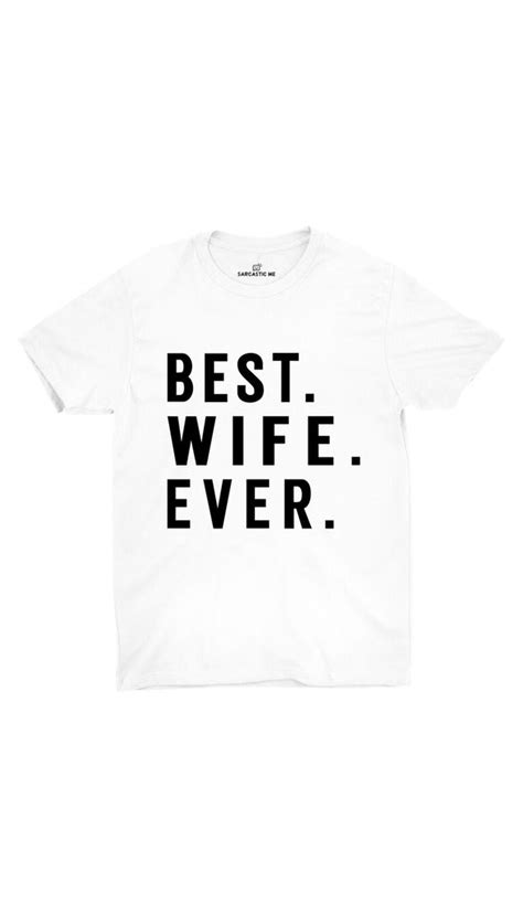 Best Wife Ever Unisex T Shirt Sarcastic Me