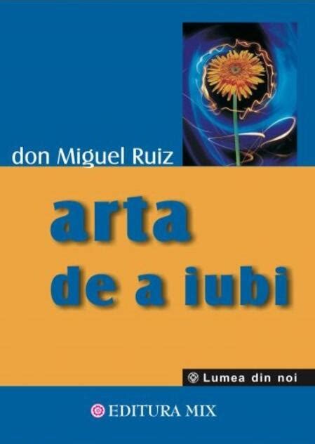 Arta De A Iubi Don Miguel Ruiz Cartepedia Ro