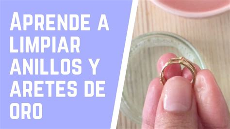 Como Limpiar Tus Aretes O Anillos De Oro YouTube