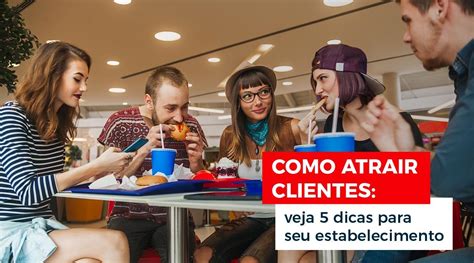 Como Atrair Clientes Veja Dicas Para Seu Estabelecimento