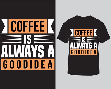 Coffee Is Always A Good Idea Lettering Typography T Shirt Design