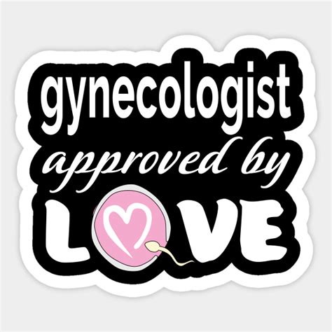 Best Gynecologist Gynecology T Approved By Love Gynecology Sticker Teepublic