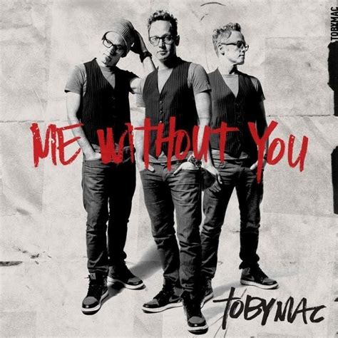 TobyMac - Me Without You - Single Lyrics and Tracklist | Genius