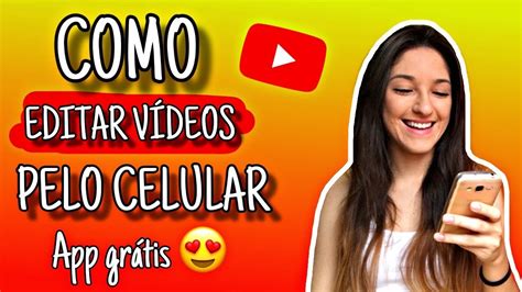 Como Editar V Deo Pelo Celular App Gr Tis E F Cil Youtube