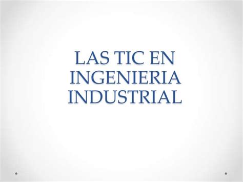 Las Tic En Ingenieria Industrial Ppt