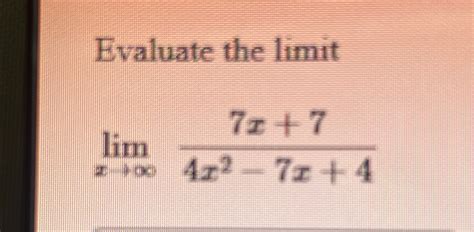 Solved Evaluate The Limitlimx→∞7x74x2 7x4