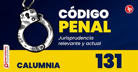 Jurisprudencia Del Artículo 131 Del Código Penal Calumnia Lp