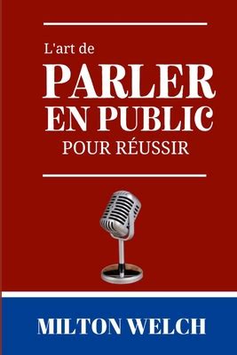 L Art De Parler En Public Pour R Ussir Le Guide Ultime De L Art De