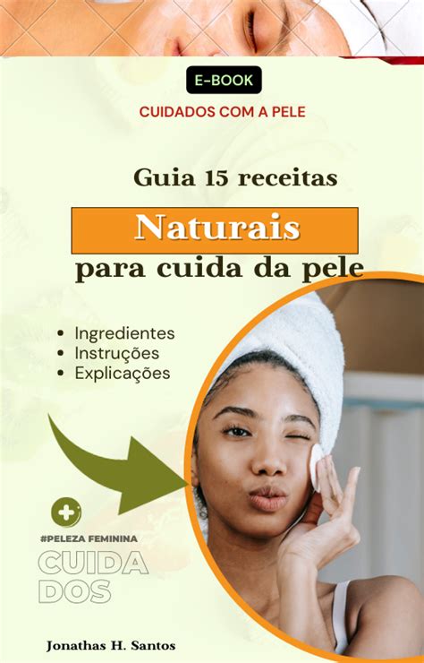 Guia 15 Receitas Naturais Para Cuidar Da Pele Jonathas Henrique Hotmart