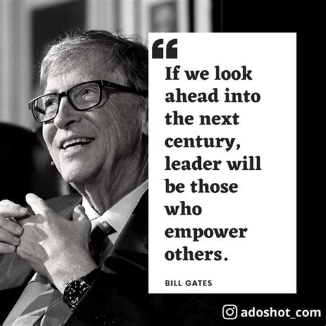 bill gates quote if we look ahead into the next century, leader will be ...