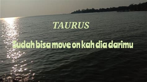 TAURUS Sudah Bisa Move On Kah Dia Darimu YouTube