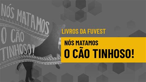 Na lista para o vestibular da Fuvest Nós Matamos o Cão Tinhoso de