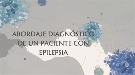 Abordaje diagnóstico de un paciente con epilepsia Gaby Llamo Hoyos