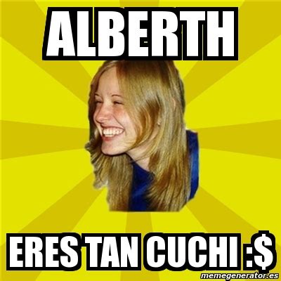 Meme Trologirl Alberth Eres Tan Cuchi