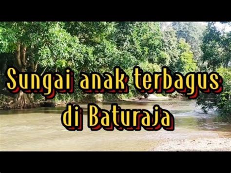 Salah Satu Anak Sungai Terbagus Di Baturaja Youtube