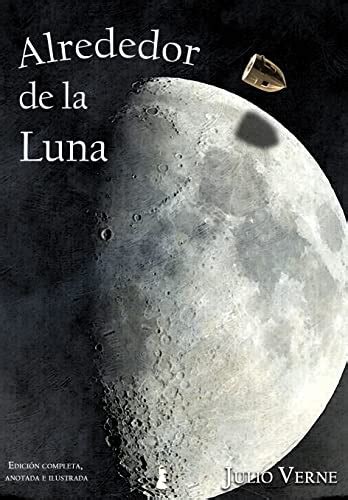 Alrededor de la Luna Edición completa anotada e ilustrada by Julio