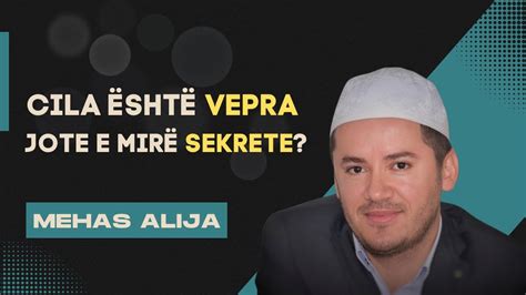 Vepra e mirë sekrete dhe tre personat që i do Allahu xh sh Hfz