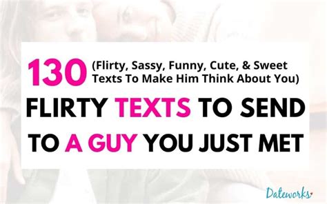 130 Flirty Text Messages To Send To A Guy You Just Met The Best