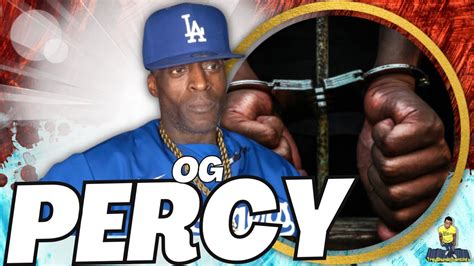 OG PERCY SPEAKS ON FINALLY MEETING CRAZY MAN HIM BEING RELEASED HE