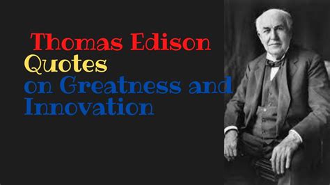 Thomas Edison Quotes On Greatness And Innovation Youtube