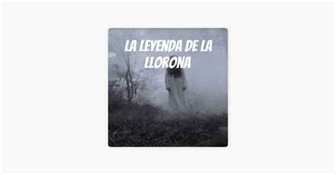 La Leyenda De La Llorona On Apple Podcasts