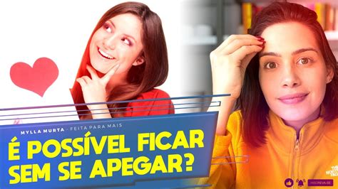 É possível ficar sem se apegar Mylla Murta Expert em