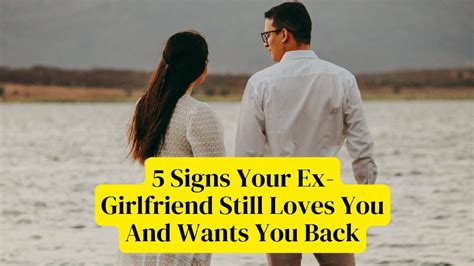 5 Signs Your Ex Girlfriend Still Loves You And Wants You Back Youtube