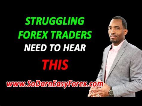 Struggling Forex Traders Need To Hear This So Darn Easy Forex Youtube