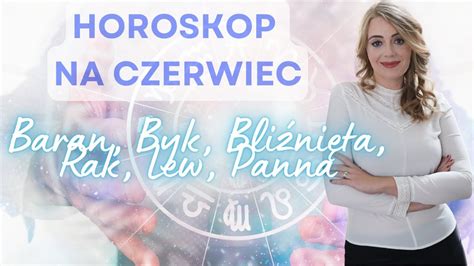 Horoskop I Tarot Na Czerwiec Cz Baran Byk Bli Ni Ta Rak Lew