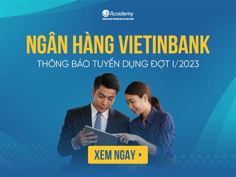 Ngân Hàng Vietinbank Thông Báo Tuyển Dụng đợt Inăm 2023