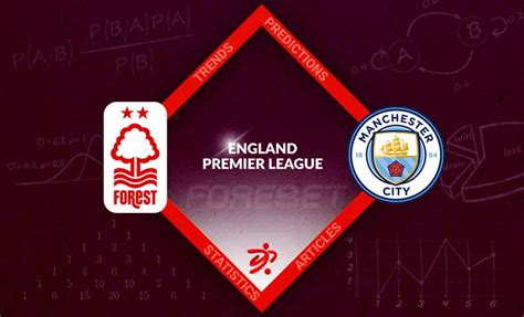 Nottingham Forest Vs Manchester City Preview 18022023 Forebet