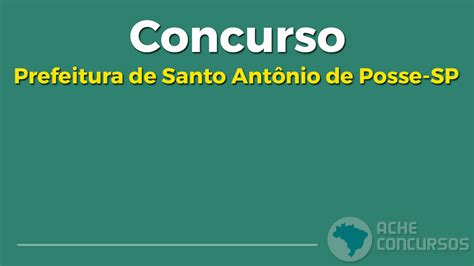 Prefeitura De Santo Ant Nio De Posse Sp Abre Concurso P Blico Na Rea