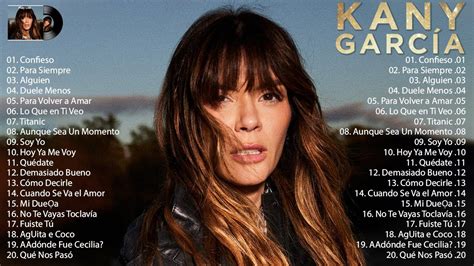 Kany Garcia Mix Las Mejores Y M S Exitosas Canciones Youtube