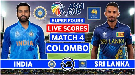 Asia Cup Live IND Vs SL Live Scores India V Sri Lanka Super Four