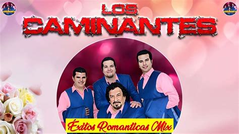 Los Caminantes Super Xitos Rom Nticas Inolvidable Mix Las