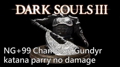 DARK SOULS 3 NG 99 Champion Gundyr Katana Parry No Damage YouTube