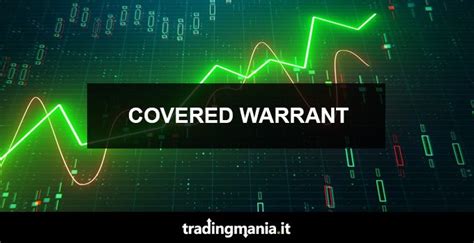 Covered Warrant Cosa Sono Tipologie E Opinioni 2025 · Tradingmaniait