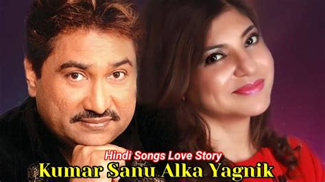 Kumar Sanu Alka Yagnik Hindi Love Story Song Bollwood Music Youtube