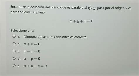 Solved Encuentre La Ecuaci N Del Plano Que Es Paralelo Al Eje Y Pasa