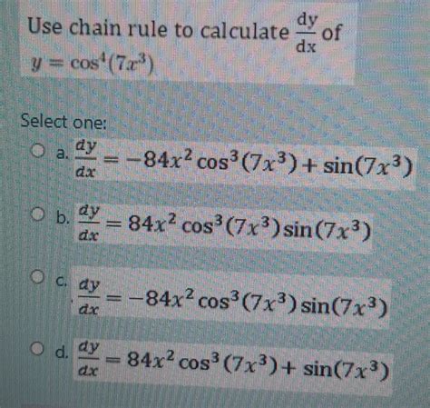 Solved Use Chain Rule To Calculate Dy Dx Of Y Cos 4 7x 3 Select One