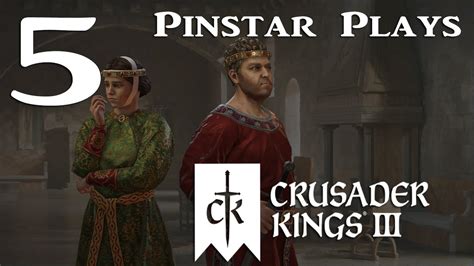 Pinstar Plays Crusader Kings III 5 Greed And Ambition YouTube