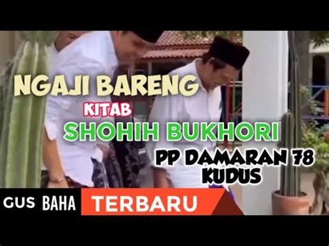 GUS BAHA TERBARU NGAJI BARENG KITAB SHOHIH BUKHORI PP DAMARAN 78 KUDUS