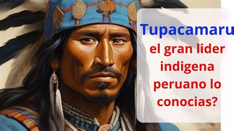 ¿conocías Al Gran Tupac Amaru Segundo El Gran Lider Indigena Peruano Historia De Tupac Amaru