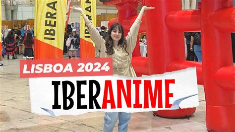 Fui Ao Iberanime LX 2024 Cosplay Anime E Muito Mais Vlog YouTube