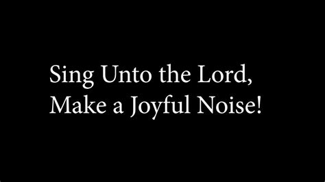 5 6 Sing Unto The Lord Make A Joyful Noise YouTube