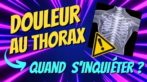 DOULEUR au THORAX quand SINQUIÉTER Les SIGNES à NE SURTOUT PAS