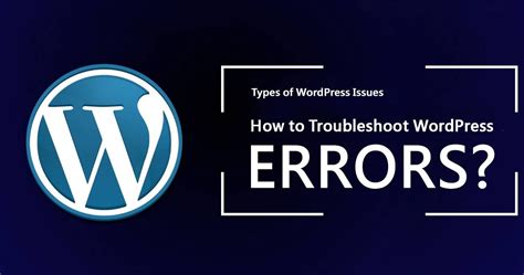 Types Of Wordpress Issues How To Troubleshoot Wordpress Errors