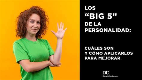 Los Big Five De La Personalidad Cuales Son Para Qué Sirven Y Cómo Impactan En Tu Vida Estos