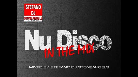 Nu Disco In The Mix Mixed By Stefano Dj Stoneangels Youtube